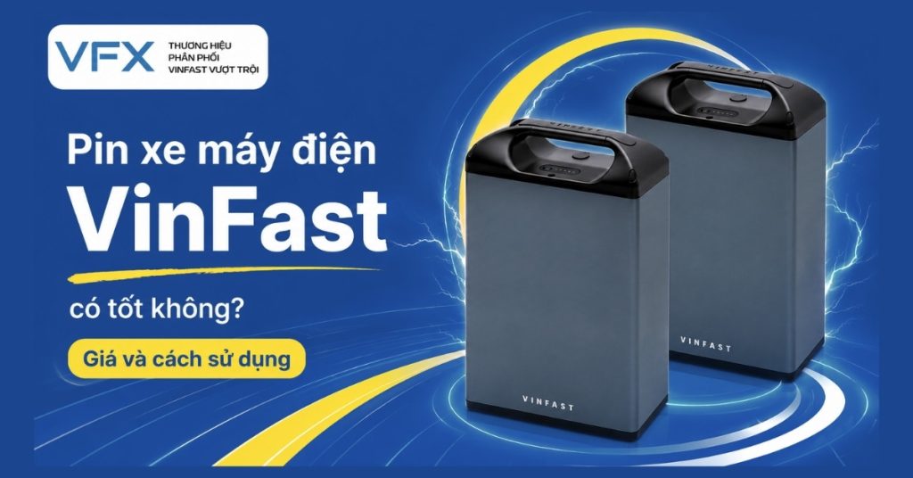 Pin xe máy điện VinFast có tốt không? Giá và cách sử dụng
