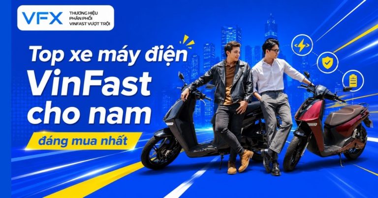 Xe máy điện VinFast cho nam đáng mua nhất hiện nay