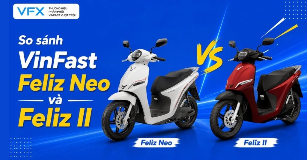 So sánh VinFast Feliz Neo và Feliz II: Đâu là lựa chọn đáng mua hơn cho nhu cầu đi phố?