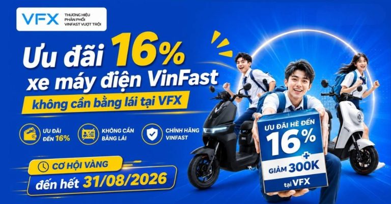 Ưu đãi 16% xe máy điện VinFast không cần bằng lái tại VFX – Cơ hội vàng đến hết 31/08/2026