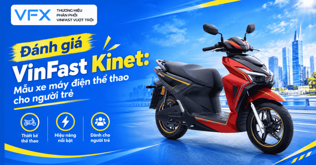 Đánh giá VinFast Kinet: Mẫu xe máy điện thể thao cho người trẻ
