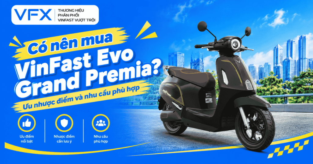 Có nên mua VinFast Evo Grand Premia? Ưu nhược điểm và nhu cầu phù hợp